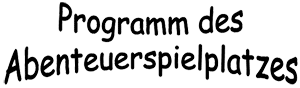 Programm des Abenteuerspielplatzes