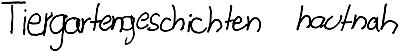 Tiergartengeschichten hautnah