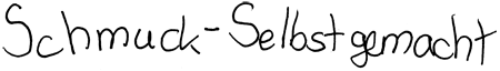 Schmuck - Selbstgemacht