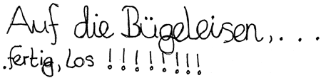 Auf die Buegeleisen fertig los!!!