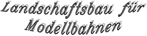 Landschaftsbau fuer Modellbahnen