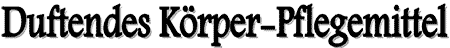 Duftendes Koerper-Pflegemittel